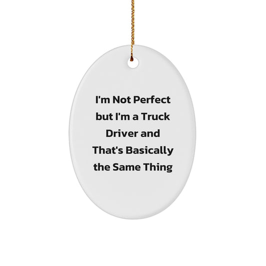 Funny Truck Driver Gifts from Family - Oval Ornament for Christmas Unique Presents for Men with Humorous Quote - I'm Not Perfect - Image 1