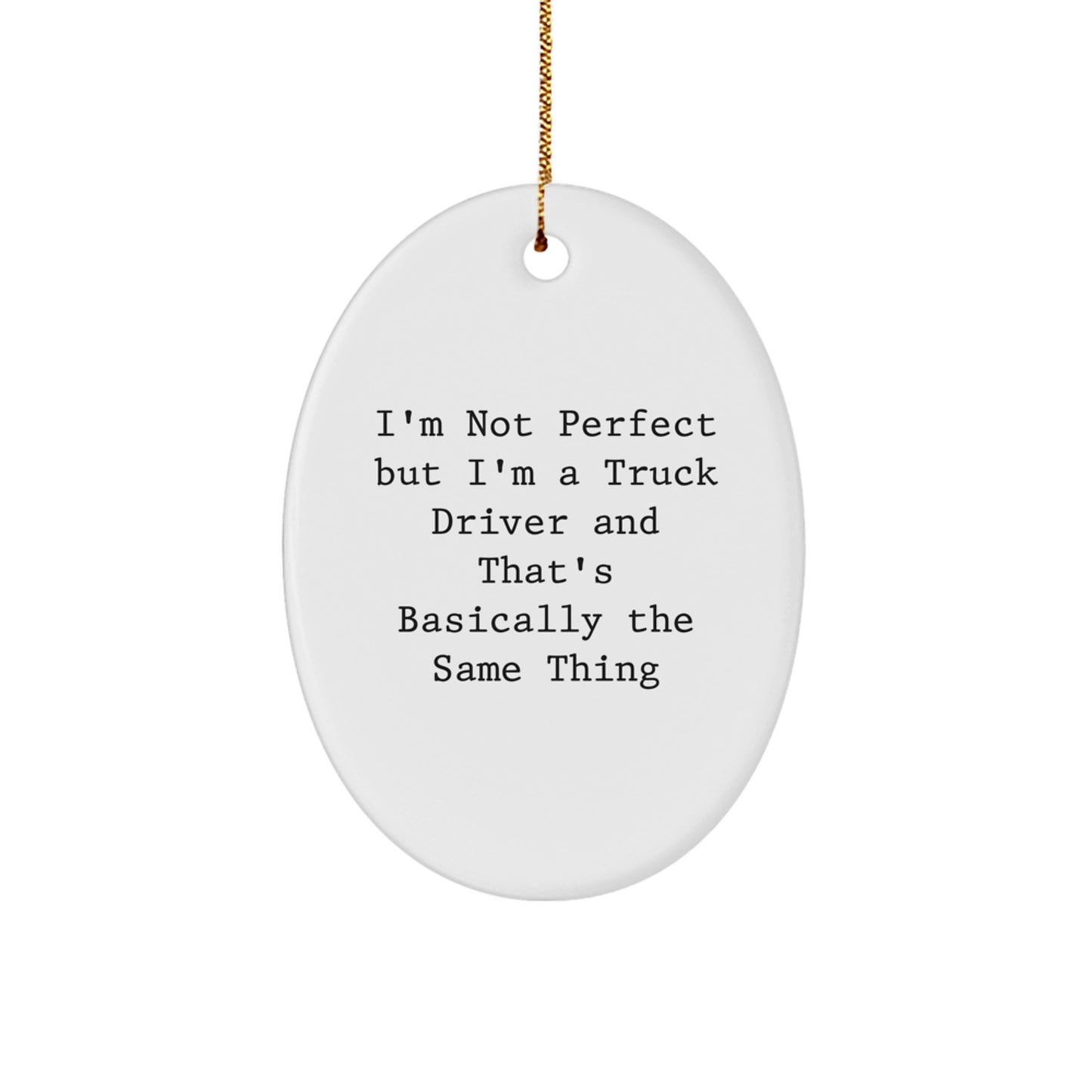 Funny Truck Driver Gifts for Him - Oval Ornament Christmas Decoration 'I'm Not Perfect but I'm a Truck Driver' - Gifts from Friends and Family - Image 1