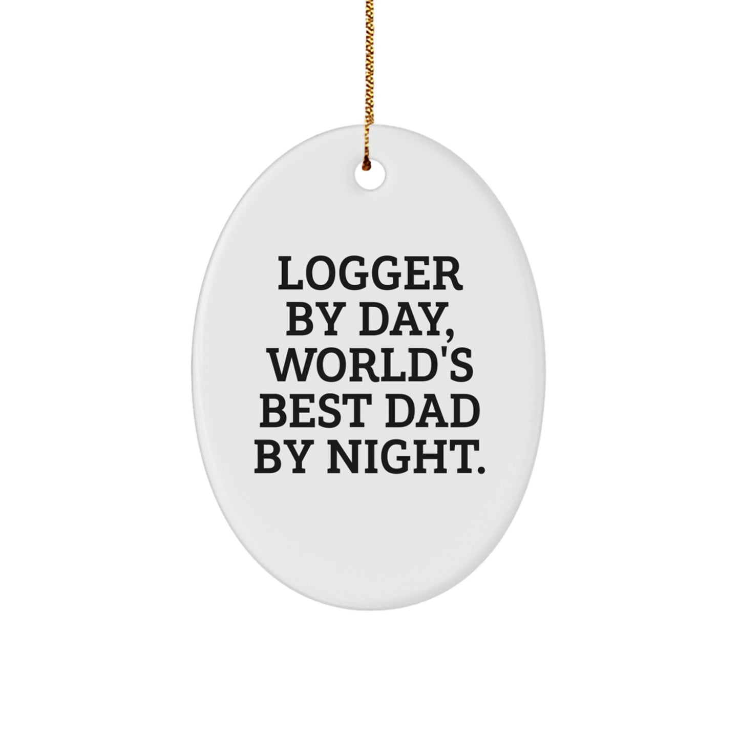 Logger Gifts from Men, Funny Logger By Day, World's Best Dad By Night Oval Ornament for Christmas Unique Gifts for Logger - Image 1