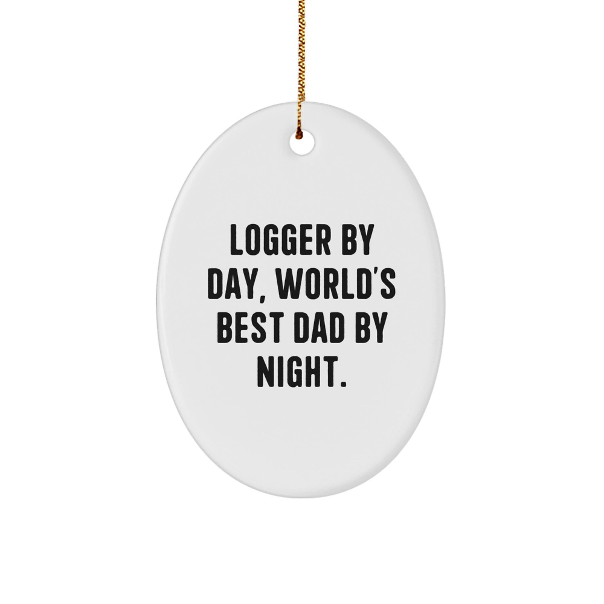 Logger Gifts from Men, Funny Logger Oval Ornament by Day, World's Best Dad By Night Gifts for Christmas - Image 1