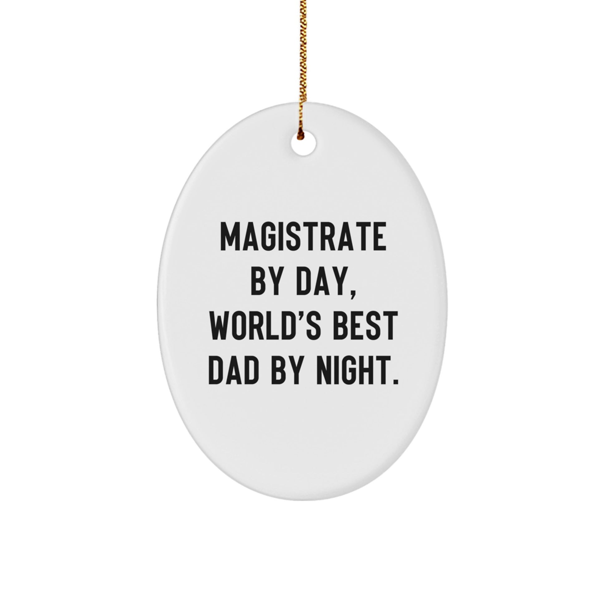 Magistrate Gifts by Day, Oval Ornament for Christmas by Night, Funny Quote - Image 1