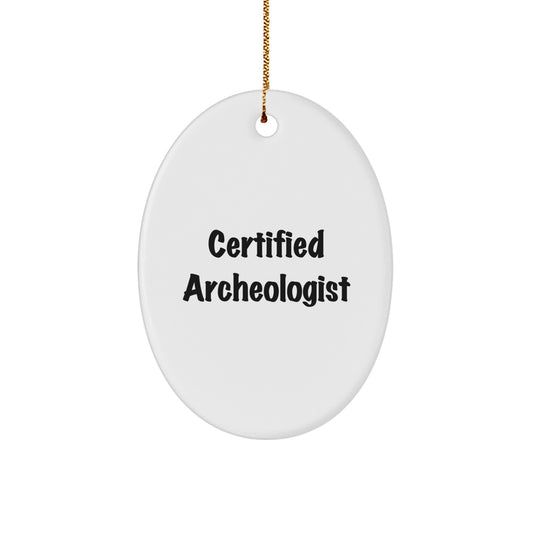 Archeologist Gifts from Friends - Funny Quote Oval Ornament for Christmas - Certified Archeologist, Oval Shaped, White Color - Image 1