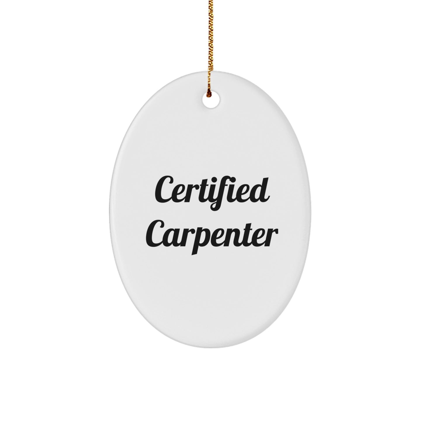 Funny Carpenter Quote Oval Ornament Gifts from Friends to Men Certified Carpenter Christmas Unique Gifts - Image 1