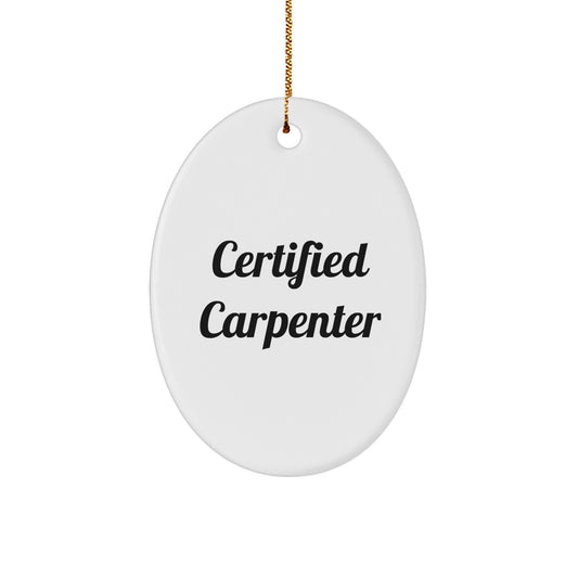 Funny Carpenter Quote Oval Ornament Gifts from Friends to Men Certified Carpenter Christmas Unique Gifts - Image 1