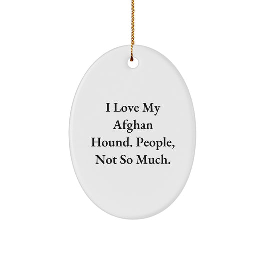 Afghan Hound Dog Lover's Gift, Funny Quote, Oval Ornament, White, 3.25'' Tall, 'I Love My Afghan Hound. People, Not So Much.' Christmas Unique Gifts from Friends, Family, or Coworkers - Image 1