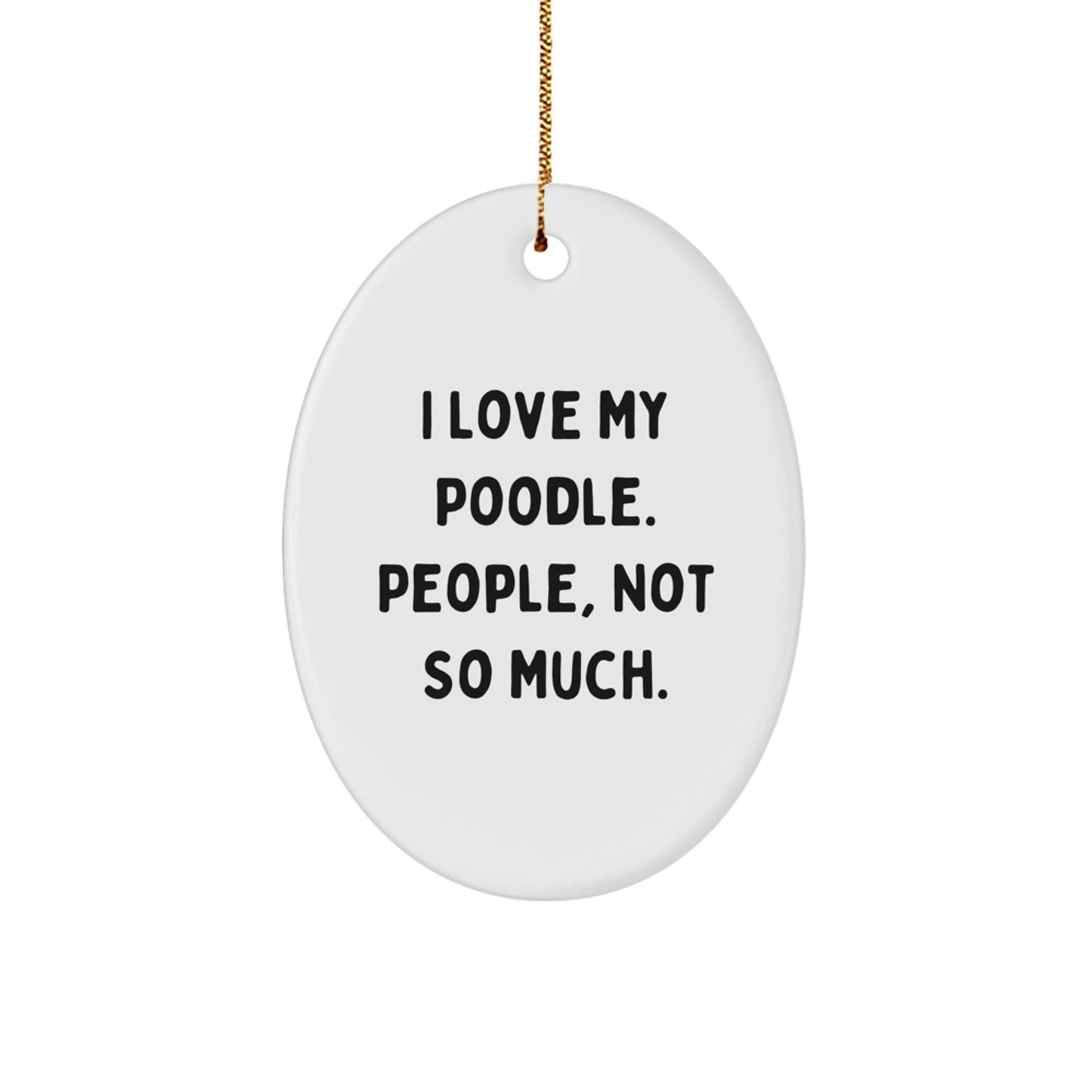 Poodle Dog Gifts, Funny Quote, Oval Ornament, Gifts from Friends for Christmas, Vibrant White, Long-Lasting, Easy Hanging - Image 1