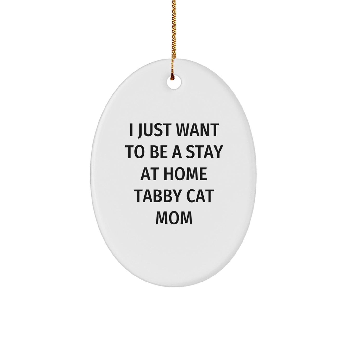 Tabby Cat Mom Gifts from Friends for Tabby Cat Lovers, Oval Ornament, 'I Just Want To Be A Stay At Home Tabby Cat Mom', Christmas Unique Gifts - Image 1