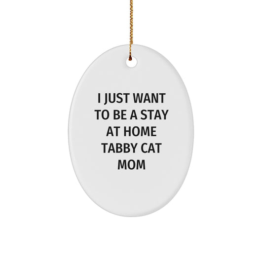 Tabby Cat Mom Gifts from Friends for Tabby Cat Lovers, Oval Ornament, 'I Just Want To Be A Stay At Home Tabby Cat Mom', Christmas Unique Gifts - Image 1