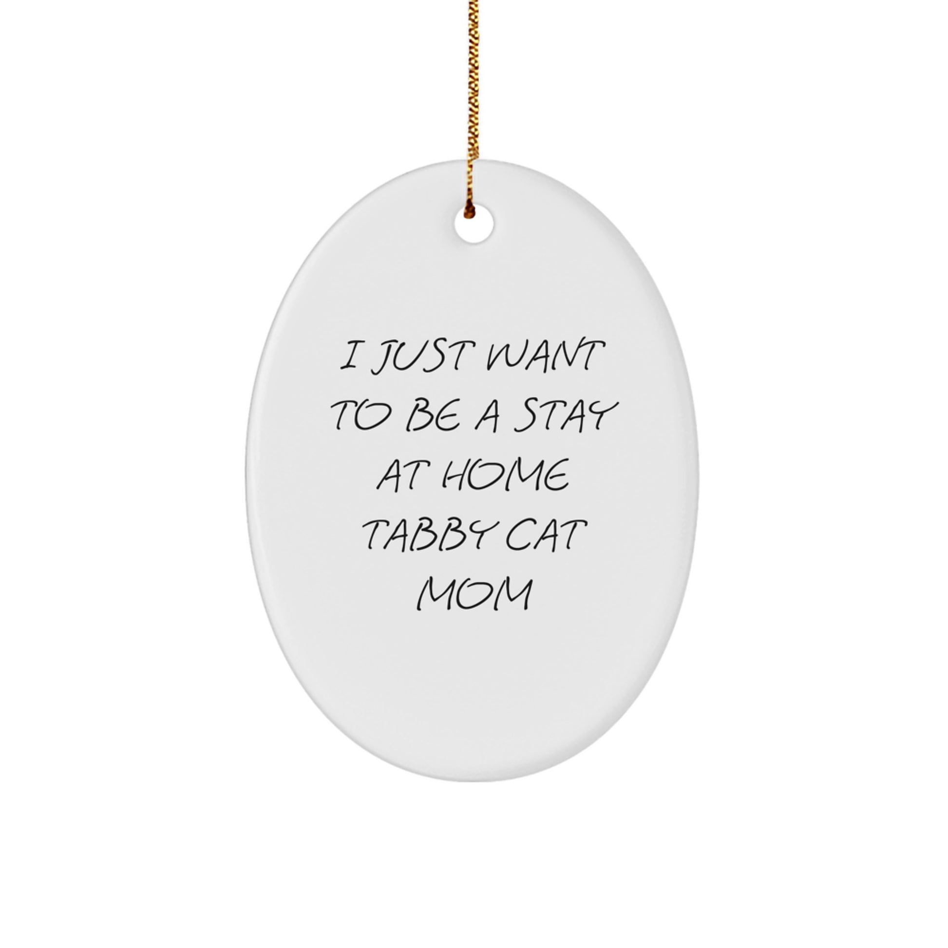 Funny Tabby Cat Mom Gifts from Friends to Family - 'I Just Want To Be A Stay At Home Tabby Cat Mom' Oval Ornament for Christmas - Image 1