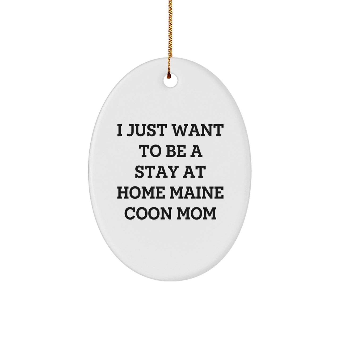 Funny Maine Coon Cat Mom Christmas Unique Gift, Oval Ornament, Gifts from Family to Maine Coon Cat Mom, 'I Just Want To Be A Stay At Home Maine Coon Mom', Christmas Unique Gifts - Image 1