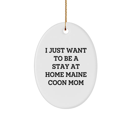 Funny Maine Coon Cat Mom Christmas Unique Gift, Oval Ornament, Gifts from Family to Maine Coon Cat Mom, 'I Just Want To Be A Stay At Home Maine Coon Mom', Christmas Unique Gifts - Image 1