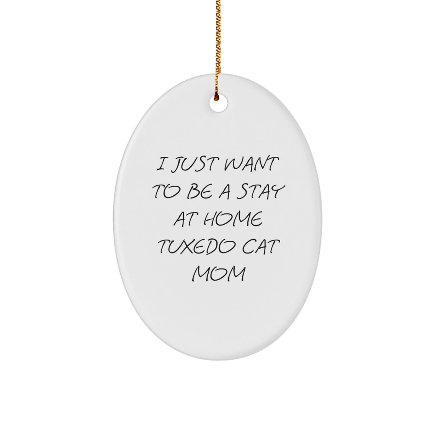 Tuxedo Cat Mom's Christmas Wish, Gifts from Friends, Oval Ornament for Home, I Just Want To Be a Stay At Home Tuxedo Cat Mom, 3.25'' Tall, White, Christmas Unique Gifts - Image 1