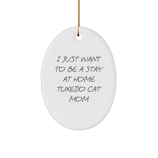 Tuxedo Cat Mom's Christmas Wish, Gifts from Friends, Oval Ornament for Home, I Just Want To Be a Stay At Home Tuxedo Cat Mom, 3.25'' Tall, White, Christmas Unique Gifts - Image 1
