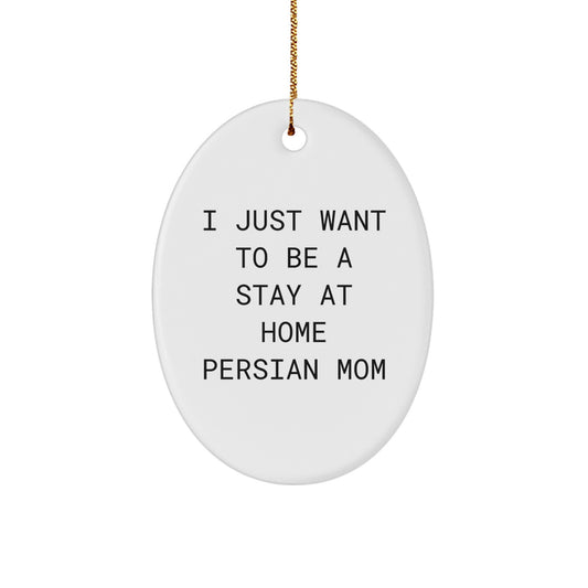 Funny Persian Cat Mom Oval Ornament Gifts from Friends and Family for Christmas, I Just Want To Be A Stay At Home Persian Mom, Unique Oval Shaped Decorations - Image 1