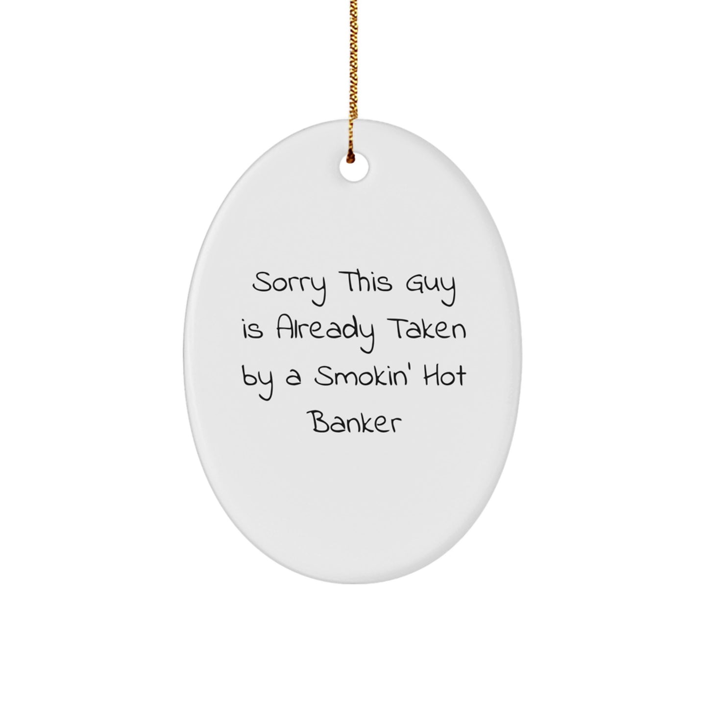 Funny Banker Gifts, Sorry This Guy Is Already Taken By A Smokin' Hot Banker Oval Ornament for Christmas, Gifts from Friends to Banker - Image 1