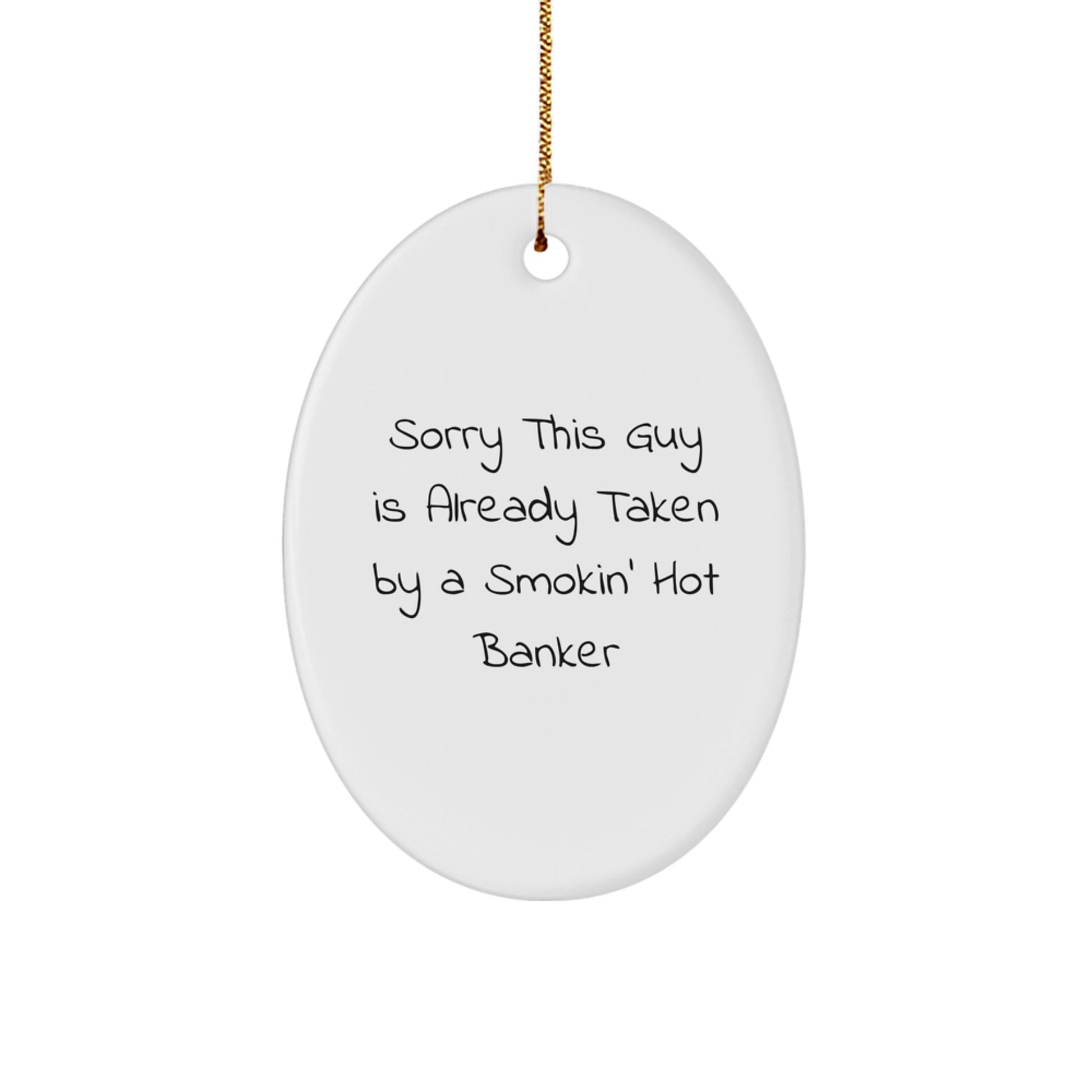 Funny Banker Gifts, Sorry This Guy Is Already Taken By A Smokin' Hot Banker Oval Ornament for Christmas, Gifts from Friends to Banker - Image 1