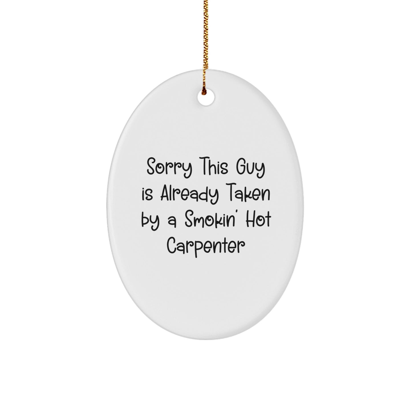 Funny Carpenter Gifts from Friends - Oval Ornament Sorry This Guy Is Already Taken By A Smokin' Hot Carpenter, Christmas Unique Gifts for Him - Image 1