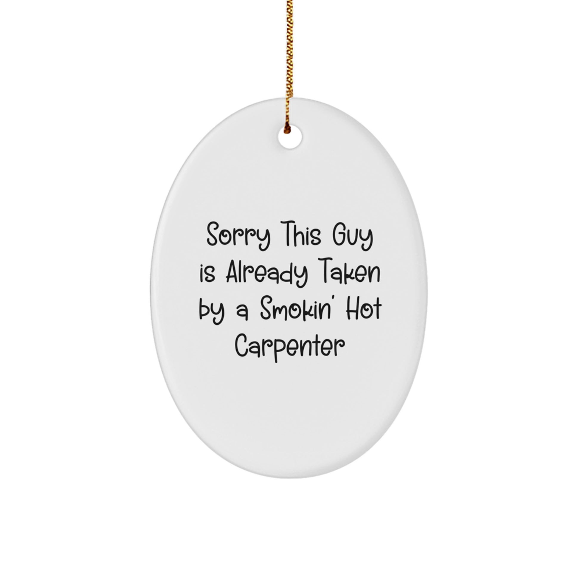 Funny Carpenter Gifts from Friends - Oval Ornament Sorry This Guy Is Already Taken By A Smokin' Hot Carpenter, Christmas Unique Gifts for Him - Image 1
