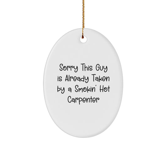 Funny Carpenter Gifts from Friends - Oval Ornament Sorry This Guy Is Already Taken By A Smokin' Hot Carpenter, Christmas Unique Gifts for Him - Image 1