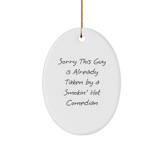 Funny Comedian Gifts from Friends for Christmas - Comedian Oval Ornament - Sorry This Guy Is Already Taken - Image 1