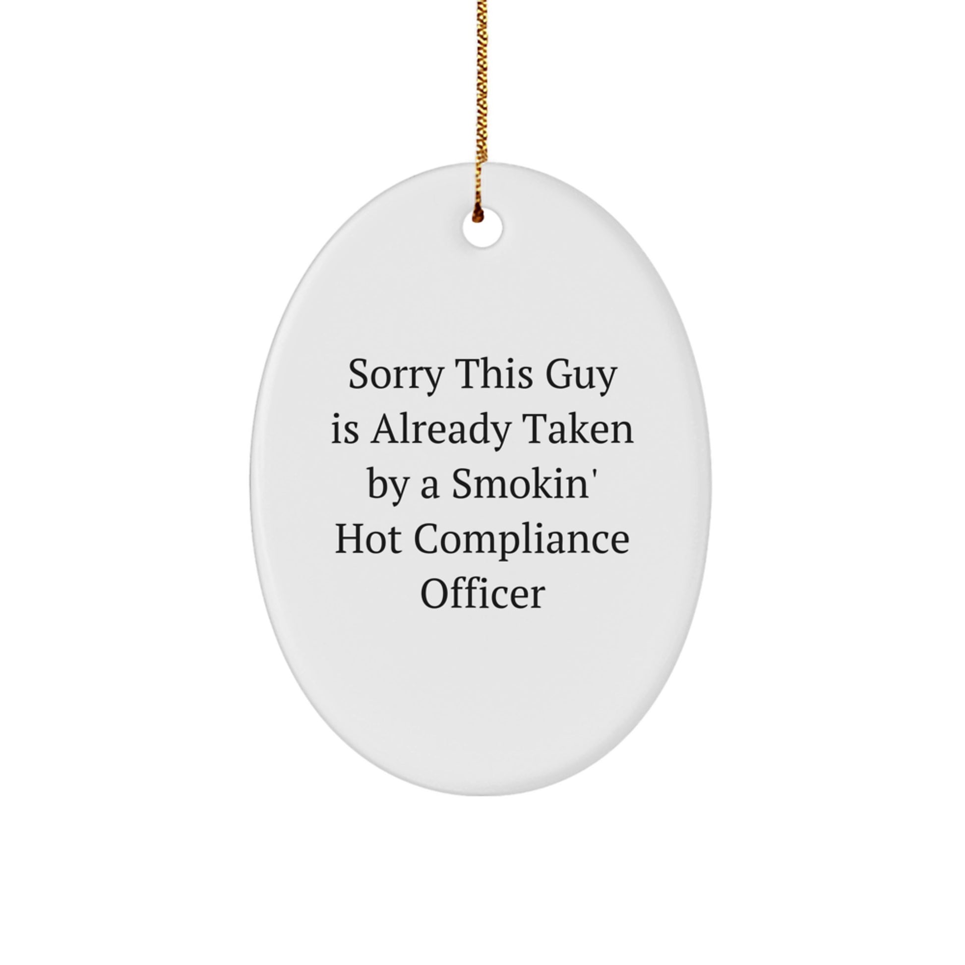 Compliance Officer Gifts from Friends - Funny Oval Ornament for Christmas, 'Sorry This Guy Is Already Taken By A Smokin' Hot Compliance Officer' Quote, White, Oval Shape, 3.25\ - Image 1