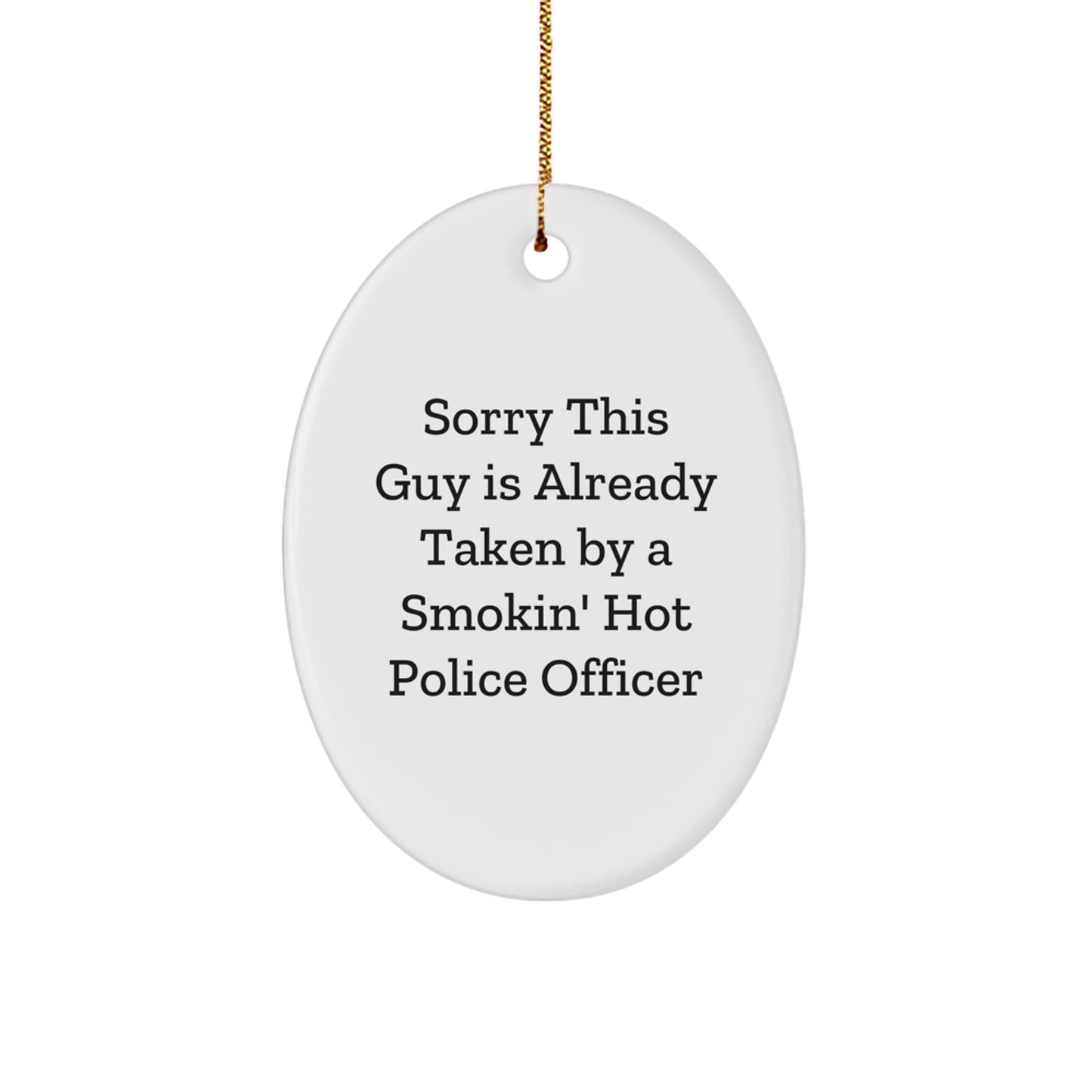 Funny Police Officer Gifts from Friends for Christmas - Oval Ornament with 'Sorry This Guy Is Already Taken...' - Image 1