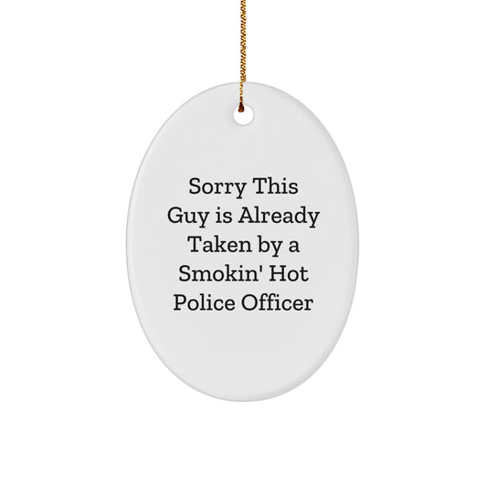 Funny Police Officer Gifts from Friends for Christmas - Oval Ornament with 'Sorry This Guy Is Already Taken...' - Image 1