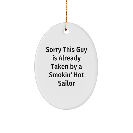 Sailor Gifts from Friends - Sorry This Guy Is Already Taken By A Smokin' Hot Sailor Oval Ornament, Funny Christmas Unique Gift for Men or Women - Image 1