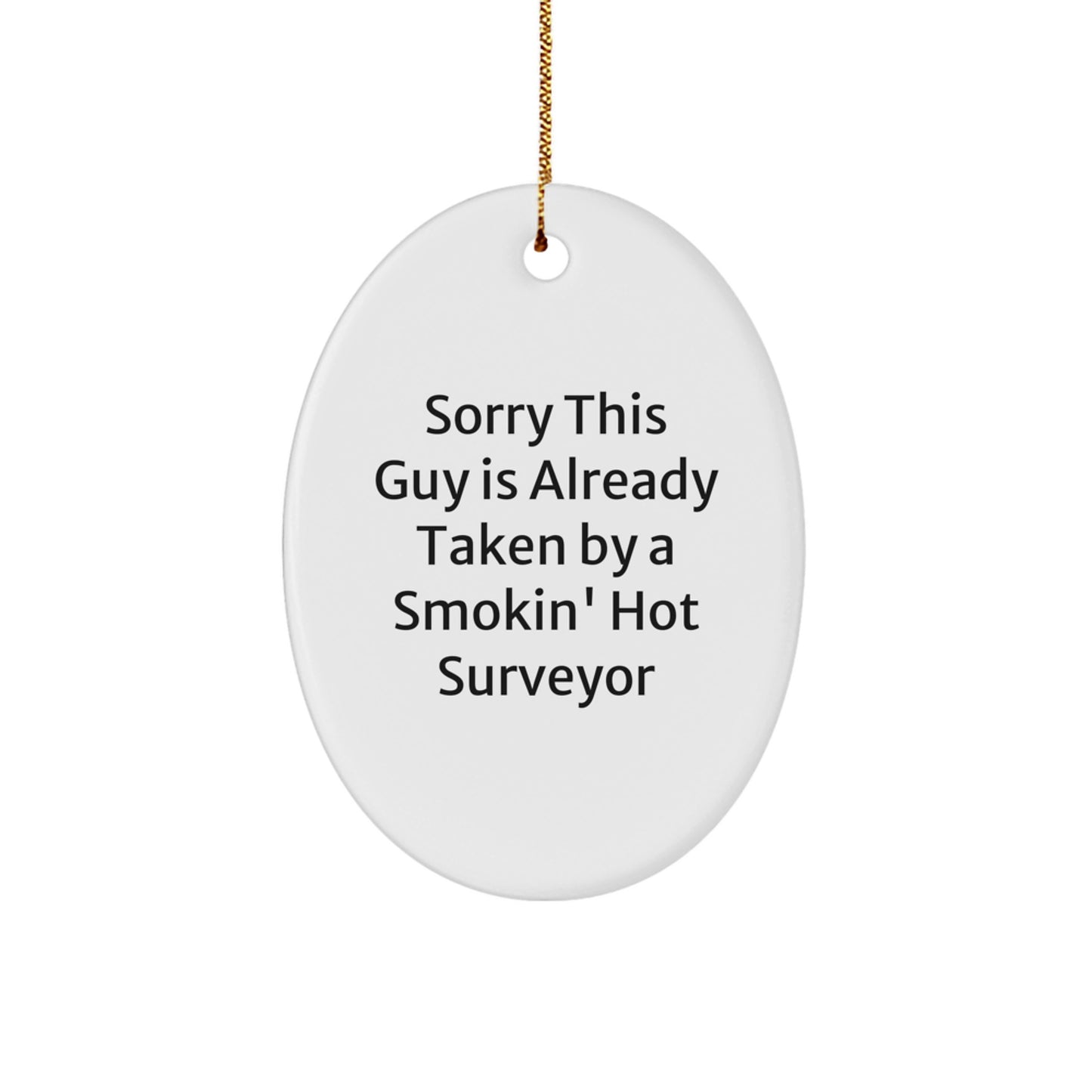 Funny Surveyor Oval Ornament Gifts for Surveyor Friends and Family, Sorry 'This Guy Is Already Taken By A Smokin' Hot Surveyor' Christmas Unique Gifts - Image 1