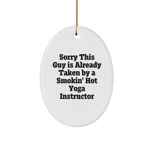 Yoga Instructor Gifts from Friends - Sorry This Guy Is Already Taken by Smokin' Hot Yoga Instructor Oval Ornament, Funny Christmas Unique Gift for Men or Women - Image 1