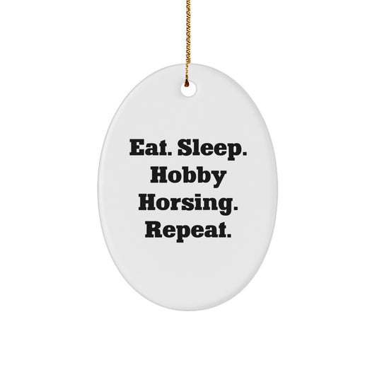 Hobby Horsing Gifts from Friends, Gifts for Hobby Horsing Enthusiasts, Eat. Sleep. Hobby Horsing. Repeat., Oval Ornament, Christmas Unique Presents - Image 1
