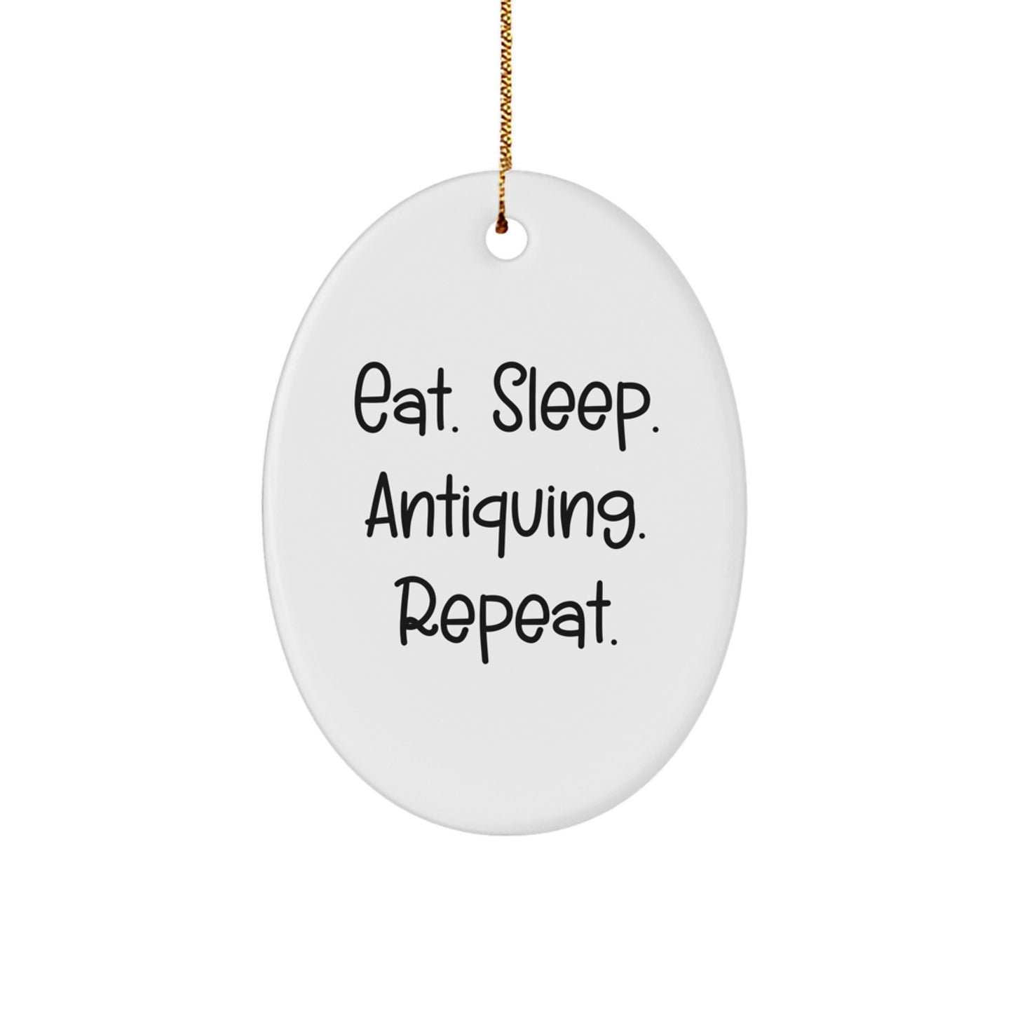 Antiquing Enthusiasts' Gift - Eat. Sleep. Antiquing. Repeat. Oval Ornament, Funny Quote, White Color, Christmas - Image 1