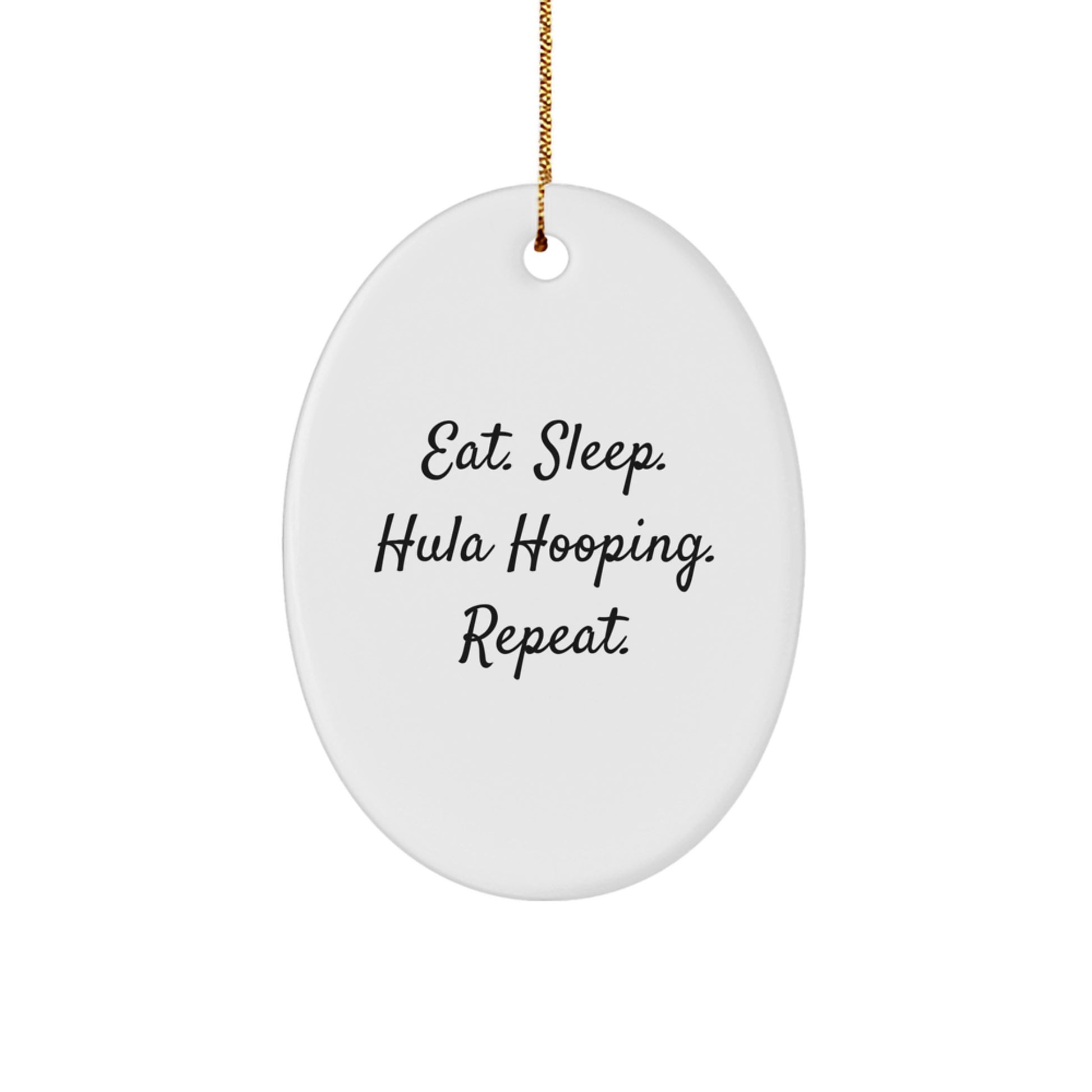 Funny Hula Hooping Oval Ornament Gifts from Friends to Hula Hooping Enthusiasts - Eat. Sleep. Hula Hooping. Repeat., Christmas Unique Gifts - Image 1