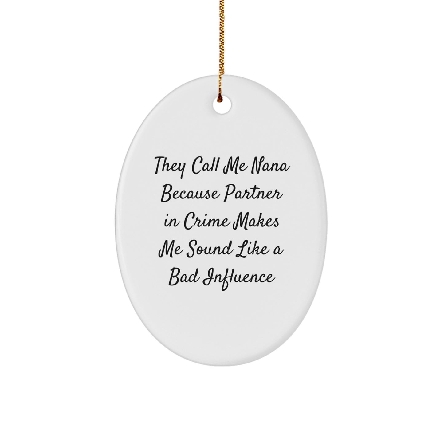 Nana Gifts Funny Oval Ornament They Call Me Nana Because Partner In Crime Makes Me Sound Like A Bad Influence Gifts from Family to Nana - Image 1