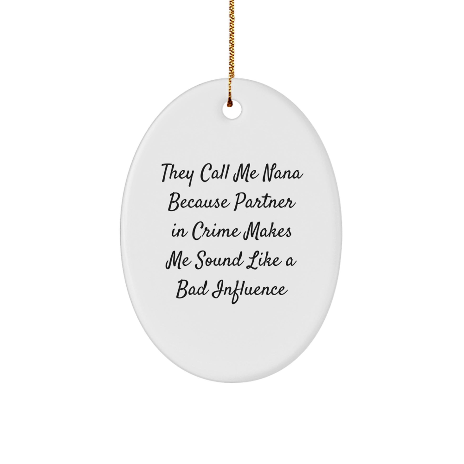 Nana Gifts Funny Oval Ornament They Call Me Nana Because Partner In Crime Makes Me Sound Like A Bad Influence Gifts from Family to Nana - Image 1