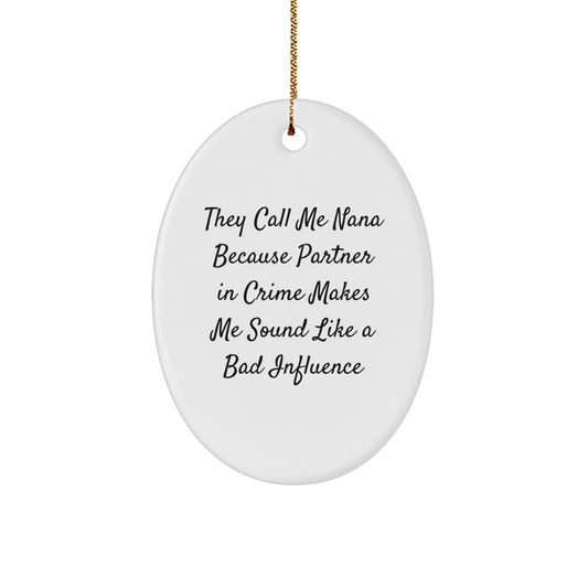 Nana Gifts Funny Oval Ornament They Call Me Nana Because Partner In Crime Makes Me Sound Like A Bad Influence Gifts from Family to Nana - Image 1