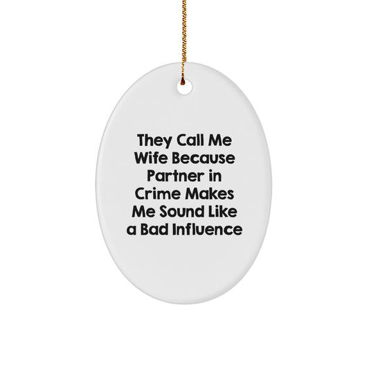 Wife Funny Oval Ornament Gifts from Men to Wife - 'They Call Me Wife Because Partner In Crime Makes Me Sound Like A Bad Influence' - Christmas Unique Gift for Wife - Image 1