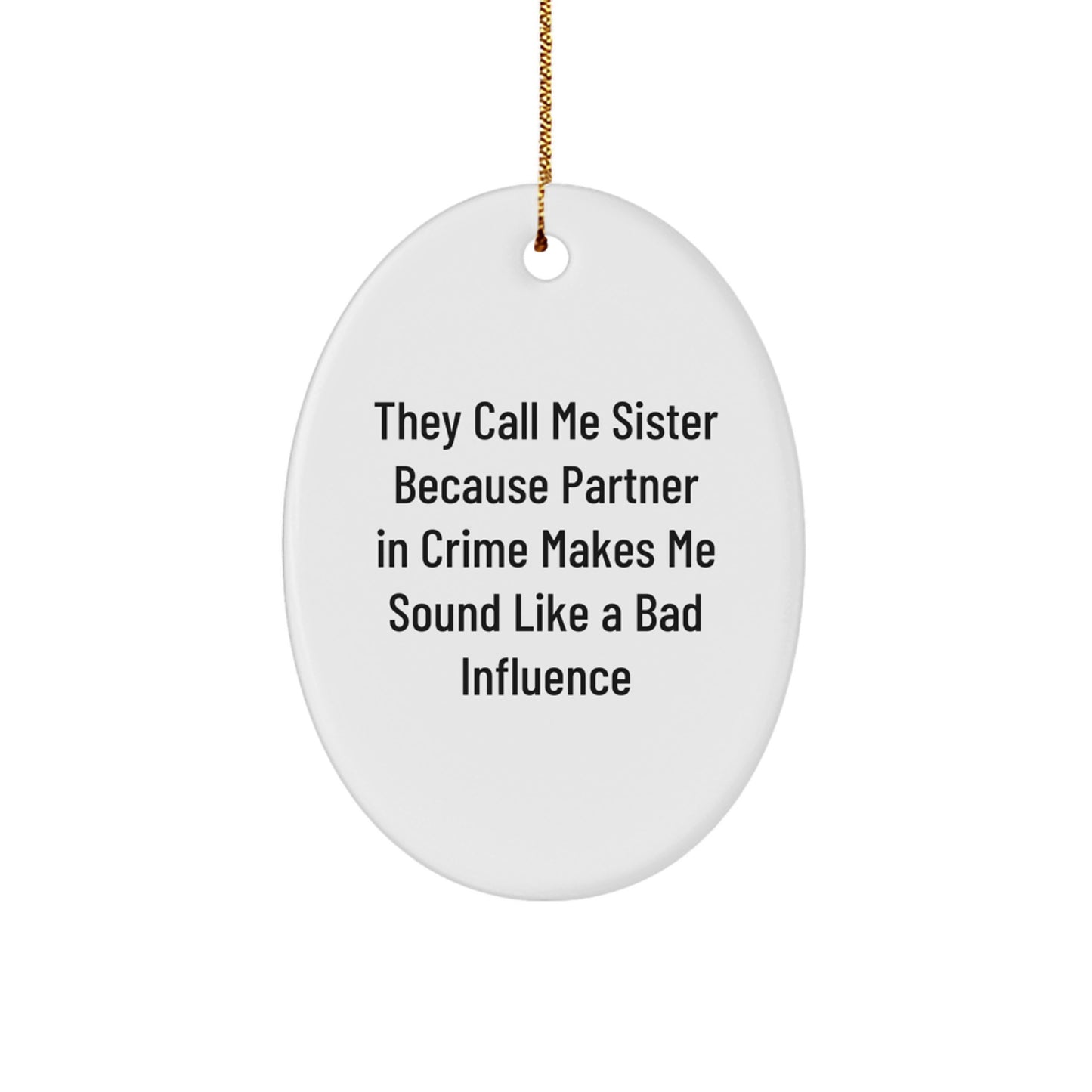 Funny Sister Oval Ornament Gifts from Men - 'They Call Me Sister...' Christmas Memorable Present for Sister, Oval Shaped, White, 3.25'' - Image 1
