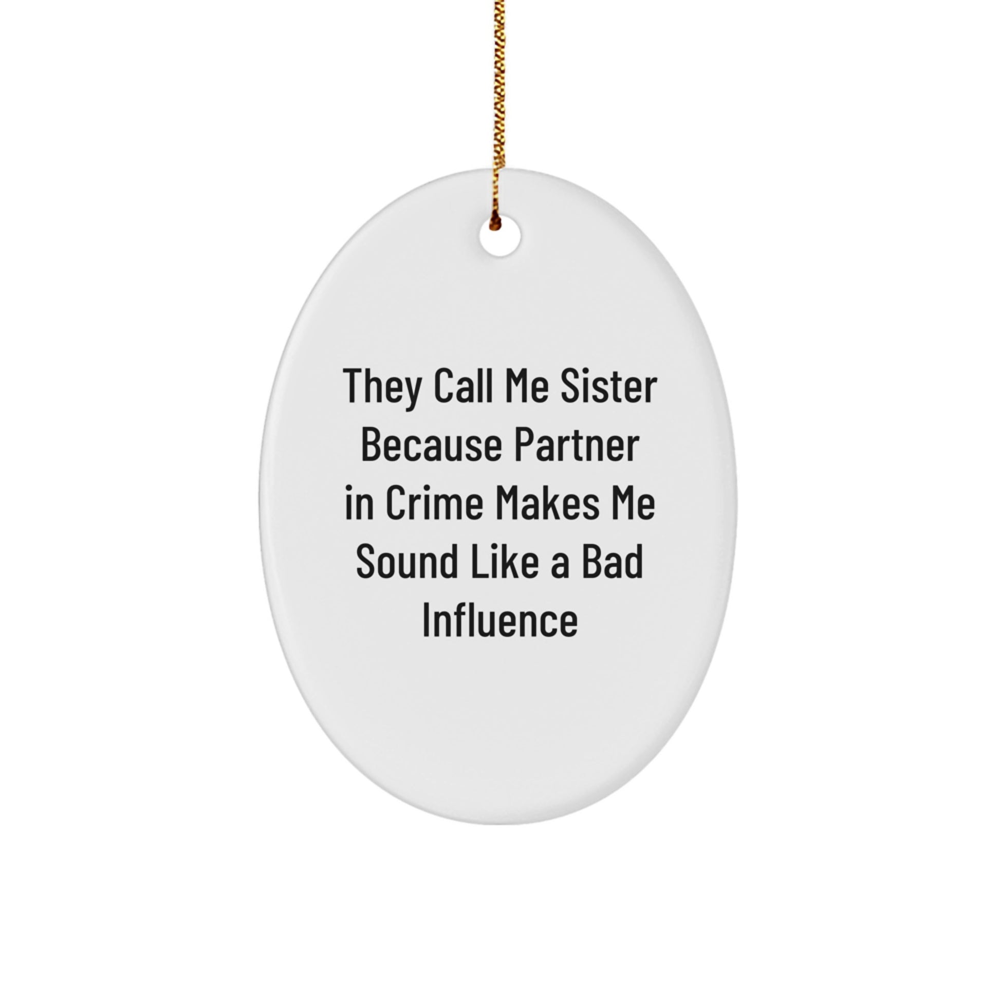 Funny Sister Oval Ornament Gifts from Men - 'They Call Me Sister...' Christmas Memorable Present for Sister, Oval Shaped, White, 3.25'' - Image 1