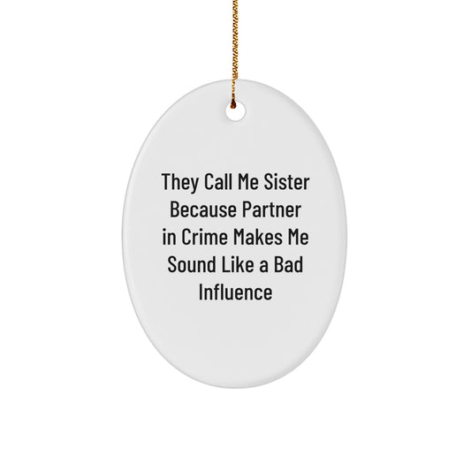 Funny Sister Oval Ornament Gifts from Men - 'They Call Me Sister...' Christmas Memorable Present for Sister, Oval Shaped, White, 3.25'' - Image 1