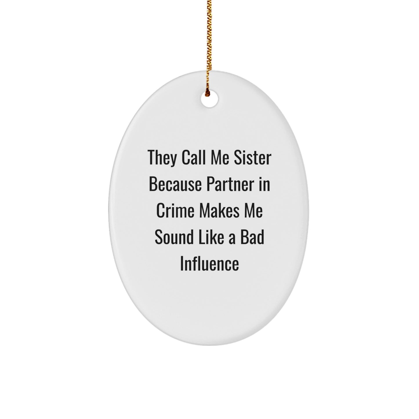 Funny Sister Gifts - 'They Call Me Sister Because Partner In Crime Makes Me Sound Like A Bad Influence' Oval Ornament, Christmas Memorable Presents for Sisters from Friends or Family - Image 1