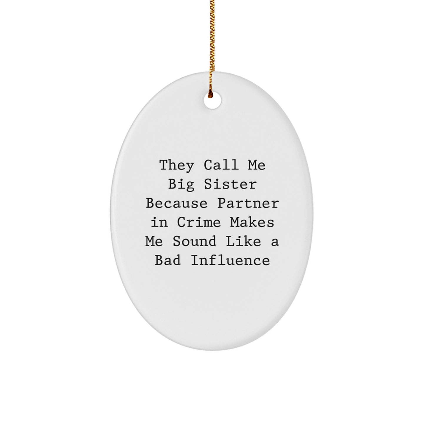 Funny Big Sister Gifts from Friends - 'They Call Me Big Sister Because Partner In Crime Makes Me Sound Like A Bad Influence' Oval Ornament for Christmas - Image 1