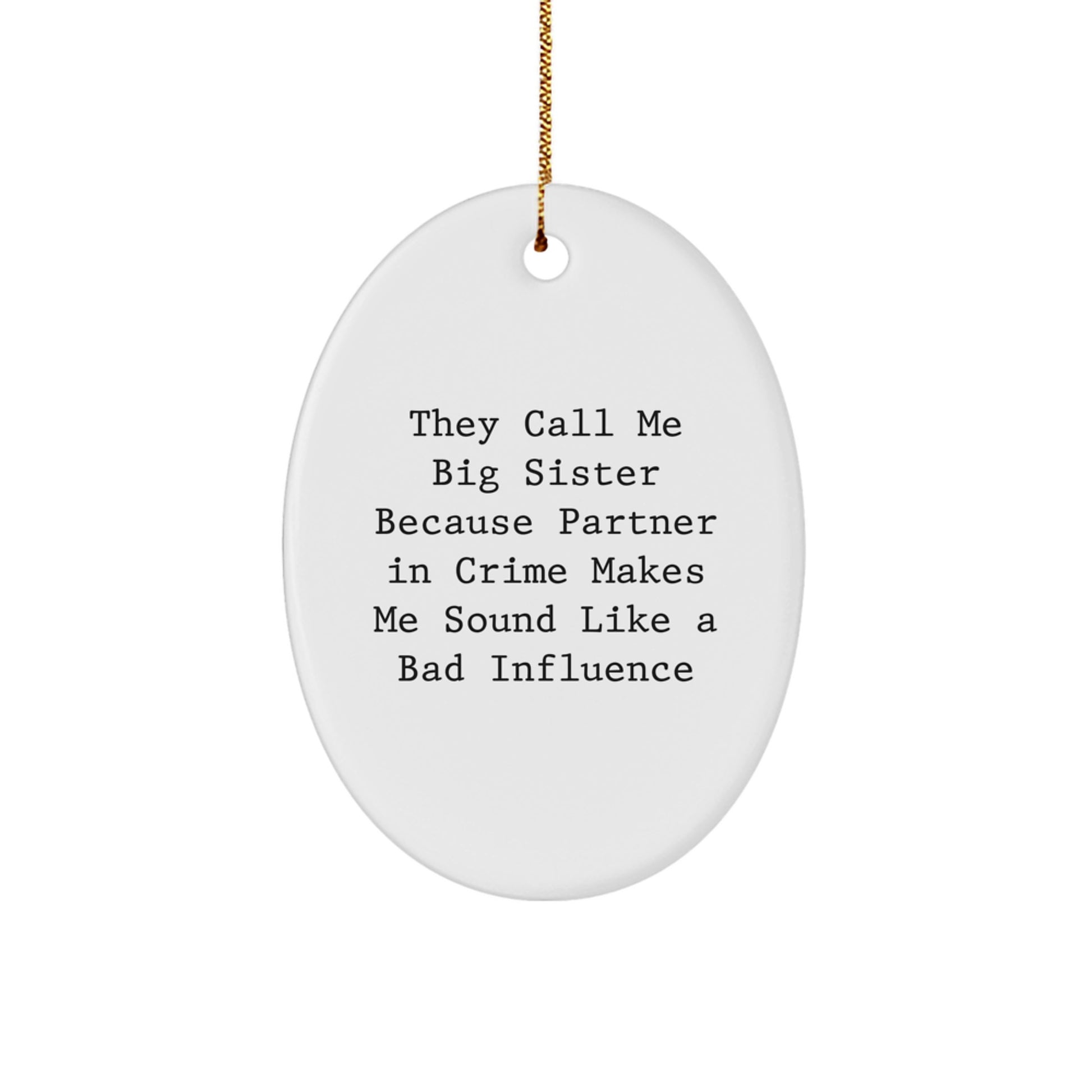 Funny Big Sister Gifts from Friends - 'They Call Me Big Sister Because Partner In Crime Makes Me Sound Like A Bad Influence' Oval Ornament for Christmas - Image 1