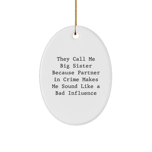 Funny Big Sister Gifts from Friends - 'They Call Me Big Sister Because Partner In Crime Makes Me Sound Like A Bad Influence' Oval Ornament for Christmas - Image 1