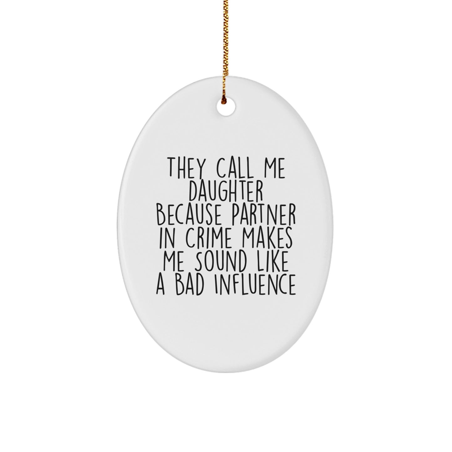 Funny Daughter Gifts from Family, Christmas Unique Oval Ornaments with Quote They Call Me Daughter Because Partner In Crime Makes Me Sound Like A Bad Influence, Gifts for Daughter - Image 1
