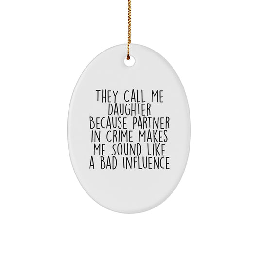 Funny Daughter Gifts from Family, Christmas Unique Oval Ornaments with Quote They Call Me Daughter Because Partner In Crime Makes Me Sound Like A Bad Influence, Gifts for Daughter - Image 1