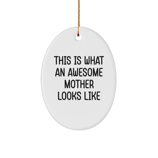 This Is What An Awesome Mother Looks Like, Oval Ornament Gifts from Family to Mothers, Unique Christmas Unique Gifts for Mom - Image 1