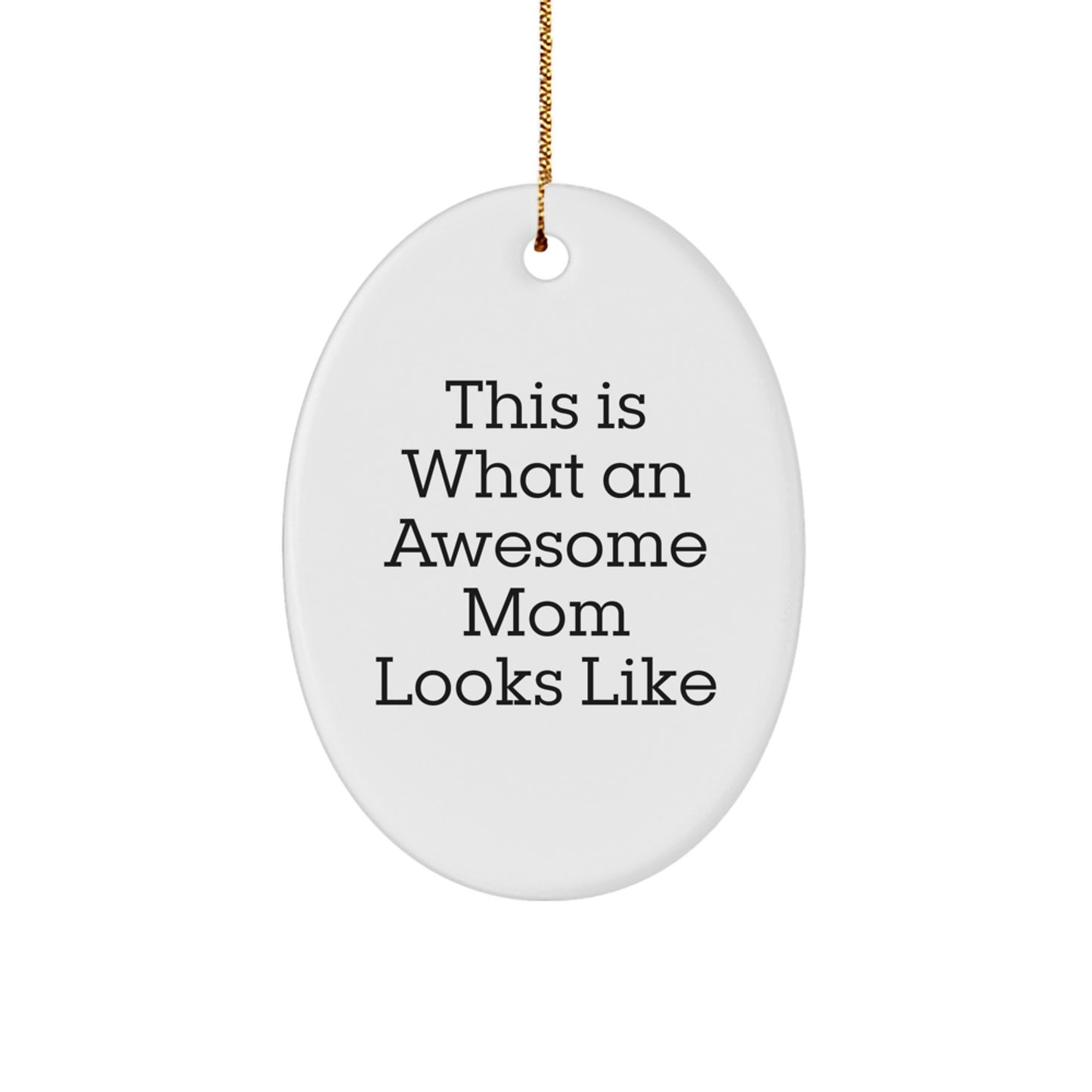 Funny Mom Gifts, This Is What An Awesome Mom Looks Like, Oval Ornament, Christmas Unique Gifts from Family to Mom - Image 1