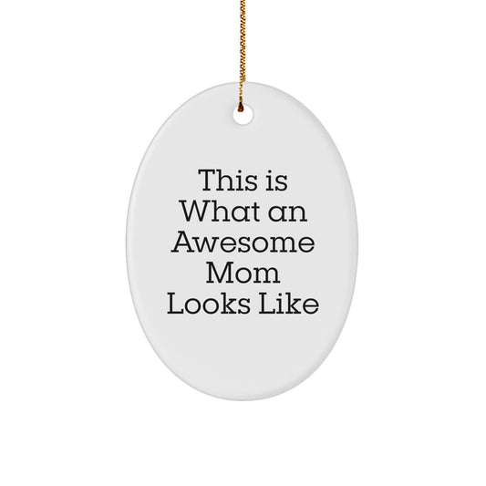 Funny Mom Gifts, This Is What An Awesome Mom Looks Like, Oval Ornament, Christmas Unique Gifts from Family to Mom - Image 1
