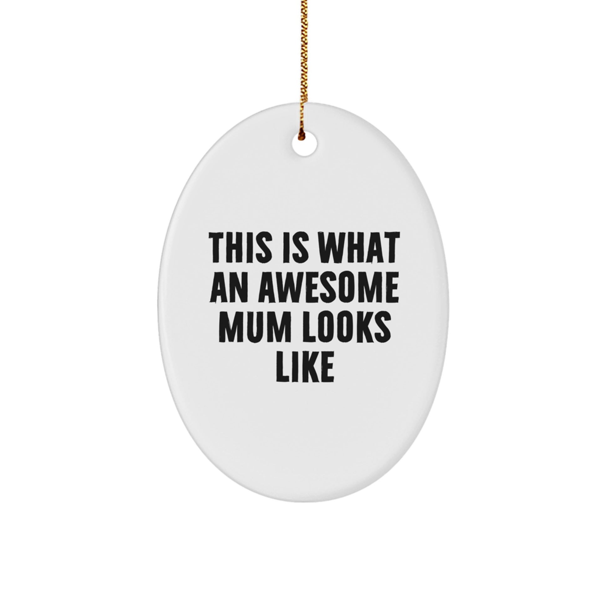 Funny Mum Gifts, This Is What An Awesome Mum Looks Like, Oval Ornament for Mum, Great Christmas Unique Gifts from Friends, Family, or Coworkers to Mum - Image 1